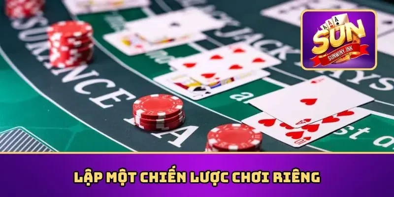 Lập một chiến lược chơi riêng
