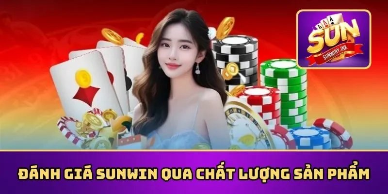 Đánh giá Sunwin với sản phẩm game đạt chất lượng cao