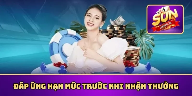 Đáp ứng hạn mức trước khi nhận thưởng