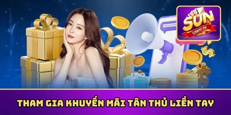 Tham gia khuyến mãi tân thủ liền tay