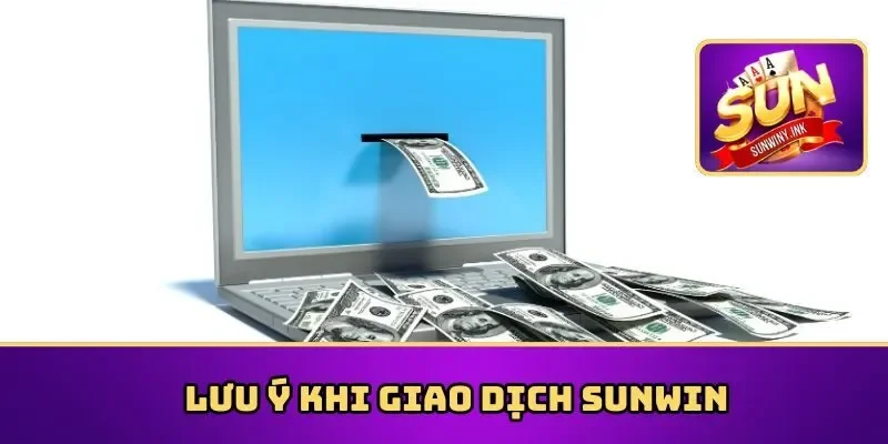 Lưu ý quan trọng khi giao dịch Sunwin
