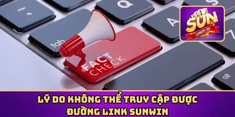 Lý do không thể truy cập được đường link Sunwin