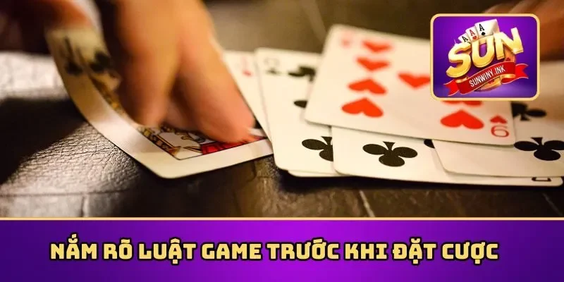 Nắm rõ luật game trước khi đặt cược