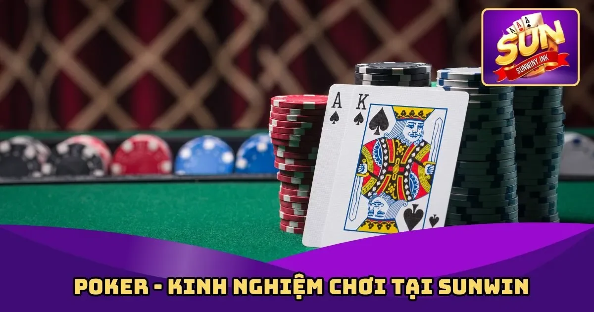 Poker - Kinh Nghiệm Chơi Tại Sunwin