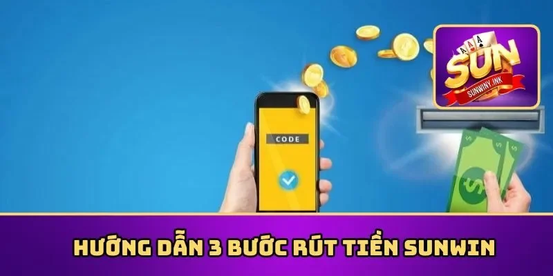Hướng dẫn 3 bước rút tiền Sunwin
