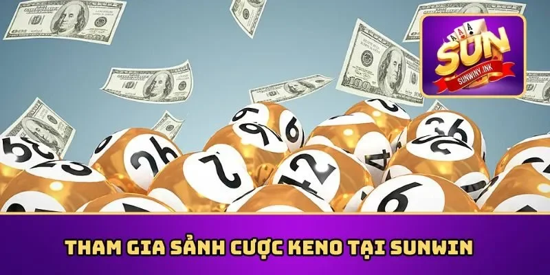 Tham gia sảnh cược Keno tại Sunwin