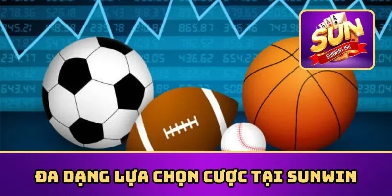 Đa dạng lựa chọn cược tại Sunwin