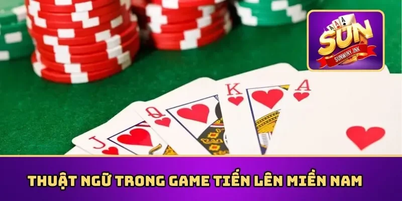 Thuật ngữ trong game tiến lên miền Nam 